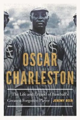 Oscar Charleston: La vita e la leggenda del più grande giocatore dimenticato del baseball - Oscar Charleston: The Life and Legend of Baseball's Greatest Forgotten Player