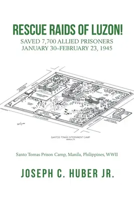Raid di salvataggio di Luzon! Salvati 7.700 prigionieri alleati 30 gennaio-23 febbraio 1945 - Rescue Raids of Luzon!: Saved 7,700 Allied Prisoners January 30-February 23, 1945