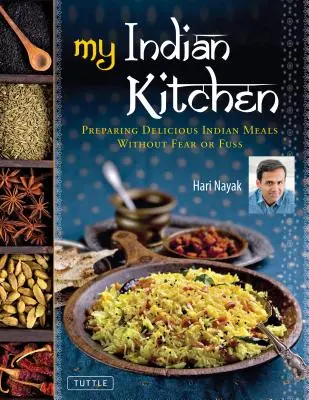 La mia cucina indiana: Preparare deliziosi piatti indiani senza timori e senza problemi - My Indian Kitchen: Preparing Delicious Indian Meals Without Fear or Fuss