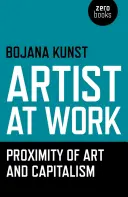 Artista al lavoro, vicinanza tra arte e capitalismo - Artist at Work, Proximity of Art and Capitalism