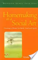 Il lavoro casalingo come arte sociale: Creare una casa per il corpo, l'anima e lo spirito - Homemaking as a Social Art: Creating a Home for Body, Soul, and Spirit