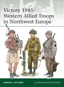 Vittoria 1945: Le truppe alleate occidentali nell'Europa nord-occidentale - Victory 1945: Western Allied Troops in Northwest Europe