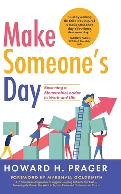 Fare la giornata di qualcuno: Diventare un leader memorabile nel lavoro e nella vita - Make Someone's Day: Becoming a Memorable Leader in Work and Life