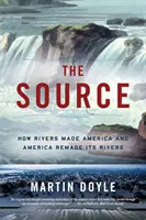 La fonte: Come i fiumi hanno fatto l'America e l'America ha rifatto i suoi fiumi - The Source: How Rivers Made America and America Remade Its Rivers
