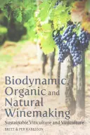 Viticoltura biodinamica, biologica e naturale: Viticoltura e vinificazione sostenibile - Biodynamic, Organic and Natural Winemaking: Sustainable Viticulture and Viniculture
