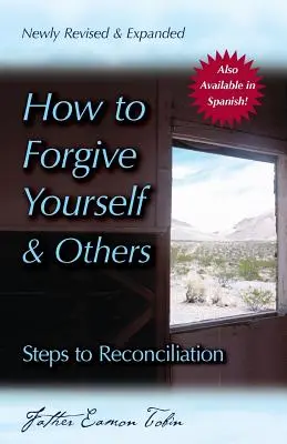 Come perdonare se stessi e gli altri (nuovo, riveduto e ampliato): Passi per la riconciliazione - How to Forgive Yourself and Others (Newly Revised and Expanded): Steps to Reconciliation