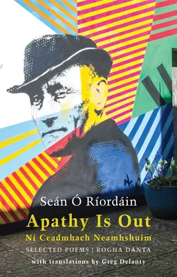 L'apatia è fuori: Poesie selezionate: N Ceadmhach Neamhshuim: Rogha Dnta [bilingue irlandese-inglese] - Apathy Is Out: Selected Poems: N Ceadmhach Neamhshuim: Rogha Dnta [bilingual Irish-English]