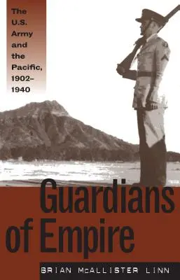 Guardiani dell'Impero: L'esercito americano e il Pacifico, 1902-1940 - Guardians of Empire: The U.S. Army and the Pacific, 1902-1940