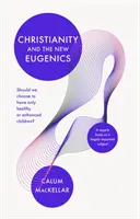 Il cristianesimo e la nuova eugenetica: Dovremmo scegliere di avere solo bambini sani o migliorati? - Christianity and the New Eugenics: Should We Choose To Have Only Healthy Or Enhanced Children?