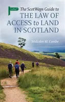 The Scotways Guide to the Law of Access to Land in Scotland (Guida alla legge sull'accesso alla terra in Scozia) - The Scotways Guide to the Law of Access to Land in Scotland