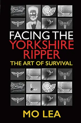 Affrontare lo squartatore dello Yorkshire: L'arte della sopravvivenza - Facing the Yorkshire Ripper: The Art of Survival