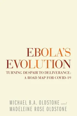L'evoluzione di Ebola: Trasformare la disperazione in liberazione: una mappa per Covid-19 - Ebola's Evolution: Turning Despair to Deliverance: a Road Map for Covid-19