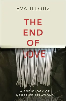 La fine dell'amore: Una sociologia delle relazioni negative - The End of Love: A Sociology of Negative Relations