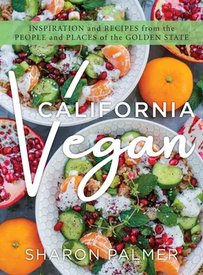 California Vegan: Ispirazione e ricette dalle persone e dai luoghi del Golden State - California Vegan: Inspiration and Recipes from the People and Places of the Golden State