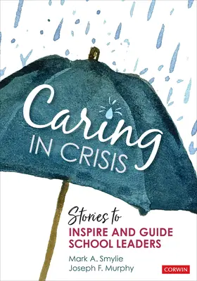 Prendersi cura della crisi: Storie per ispirare e guidare i dirigenti scolastici - Caring in Crisis: Stories to Inspire and Guide School Leaders