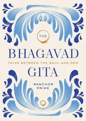 La Bhagavad Gita: Colloqui tra l'anima e Dio - The Bhagavad Gita: Talks Between the Soul and God