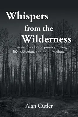 Sussurri dal deserto: Il viaggio di cinque decenni di un uomo attraverso la vita, la dipendenza e la libertà - Whispers from the Wilderness: One man's five-decade journey through life, addiction, and on to freedom