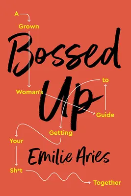 Bossed Up: La guida di una donna adulta per mettere insieme le proprie cose - Bossed Up: A Grown Woman's Guide to Getting Your Sh*t Together