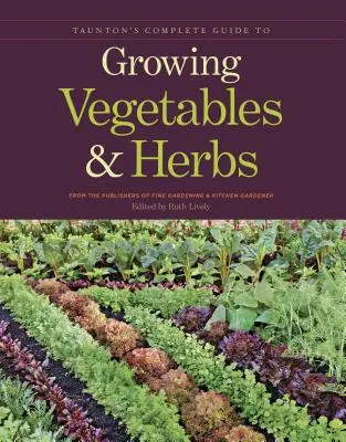 Guida completa di Taunton alla coltivazione di ortaggi ed erbe aromatiche - Taunton's Complete Guide to Growing Vegetables and Herbs