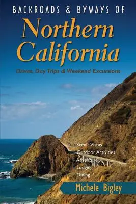 Strade e strade secondarie della California settentrionale: Viaggi in auto, gite di un giorno ed escursioni di un fine settimana - Backroads & Byways of Northern California: Drives, Day Trips & Weekend Excursions