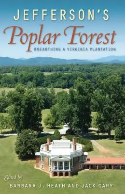 La foresta di pioppi di Jefferson: Alla scoperta di una piantagione della Virginia - Jefferson's Poplar Forest: Unearthing a Virginia Plantation