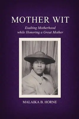 Madre Wit: Esaltare la maternità onorando una grande madre - Mother Wit: Exalting Motherhood while Honoring a Great Mother