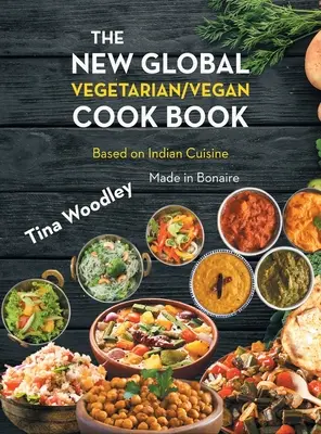 Il nuovo libro di cucina globale vegetariano/vegano Base sulla cucina indiana: Made in Bonaire - The New Global Vegetarian/Vegan Cook book Base on the Indian Cuisine: Made in Bonaire
