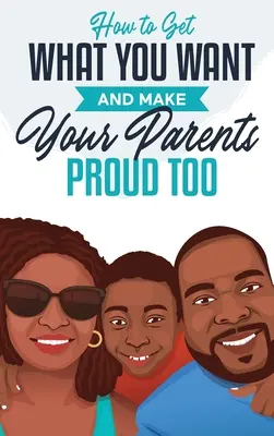 Come ottenere ciò che si vuole e rendere orgogliosi anche i propri genitori - How to Get What You Want and Make Your Parents Proud Too