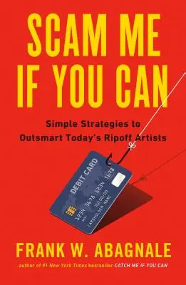 Truffami se puoi: Semplici strategie per superare in astuzia gli artisti della truffa di oggi - Scam Me If You Can: Simple Strategies to Outsmart Today's Rip-Off Artists