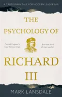 Psicologia di Riccardo III: Un racconto ammonitore per la leadership moderna - Psychology of Richard III, The: A Cautionary Tale for Modern Leadership