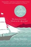 Levelling Sea - La storia di un porto della Cornovaglia e dell'età della vela - Levelling Sea - The Story of a Cornish Haven and the Age of Sail