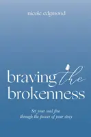 Sfidare la rottura: Liberate la vostra anima attraverso il potere della vostra storia - Braving the Brokenness: Set Your Soul Free Through The Power of Your Story