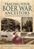 Rintracciare gli antenati della guerra boera: Soldati di una guerra dimenticata - Tracing Your Boer War Ancestors: Soldiers of a Forgotten War