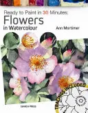 Pronti a dipingere in 30 minuti: Fiori ad acquerello - Ready to Paint in 30 Minutes: Flowers in Watercolour