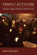 Attivismo familiare: Lotte degli immigrati e politica della non-cittadinanza - Family Activism: Immigrant Struggles and the Politics of Noncitizenship