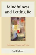 Mindfulness e lasciar essere: sul pensiero e l'azione impegnati - Mindfulness and Letting Be: On Engaged Thinking and Acting