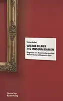 Wie die Bilder ins Museum kamen - Biografie delle opere d'arte del Museo Wallraf-Richartz di Koeln - Wie die Bilder ins Museum kamen - Biografien von Kunstwerken aus dem Wallraf-Richartz-Museum in Koeln
