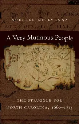 Un popolo molto ammutinato: La lotta per la Carolina del Nord, 1660-1713 - A Very Mutinous People: The Struggle for North Carolina, 1660-1713