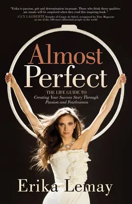 Quasi perfetto: La guida di vita per creare la tua storia di successo attraverso la passione e l'impavidità - Almost Perfect: The Life Guide to Creating Your Success Story Through Passion and Fearlessness