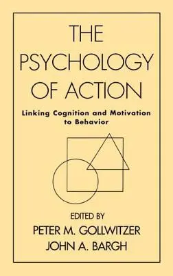 Psicologia dell'azione: Collegare cognizione e motivazione al comportamento - The Psychology of Action: Linking Cognition and Motivation to Behavior