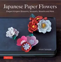 Fiori di carta giapponesi: Eleganti fiori di kirigami, bouquet, ghirlande e altro ancora - Japanese Paper Flowers: Elegant Kirigami Blossoms, Bouquets, Wreaths and More