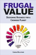 Frugal Value - Progettare il business per un pianeta affollato - Frugal Value - Designing Business for a Crowded Planet