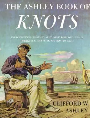 Il libro dei nodi di Ashley: Ogni nodo pratico: com'è fatto, chi lo usa, da dove viene e come si annoda - Ashley Book of Knots: Every Practical Knot--What It Looks Like, Who Uses It, Where It Comes From, and How to Tie It