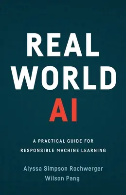 Real World AI: una guida pratica per un apprendimento automatico responsabile - Real World AI: A Practical Guide for Responsible Machine Learning