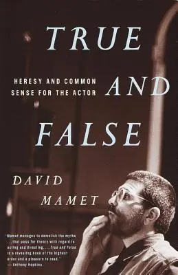 Vero e falso: Eresia e buon senso per l'attore - True and False: Heresy and Common Sense for the Actor
