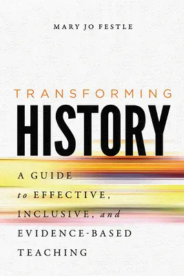 Trasformare la storia: Una guida all'insegnamento efficace, inclusivo e basato sulle prove di efficacia - Transforming History: A Guide to Effective, Inclusive, and Evidence-Based Teaching