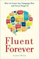 Fluente per sempre: come imparare velocemente qualsiasi lingua e non dimenticarla più - Fluent Forever: How to Learn Any Language Fast and Never Forget It