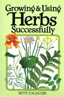 Coltivare e usare con successo le erbe - Growing & Using Herbs Successfully
