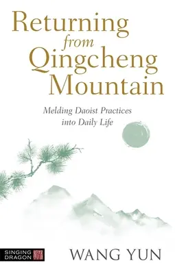 Il ritorno dalla montagna Qingcheng: Fondere le pratiche taoiste nella vita quotidiana - Returning from Qingcheng Mountain: Melding Daoist Practices Into Daily Life