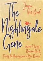 Il gene Nightingale: lezioni per vivere una vita equilibrata e avere la carriera infermieristica dei vostri sogni - The Nightingale Gene: Lessons to Living a Balanced Life and Having the Nursing Career of Your Dreams